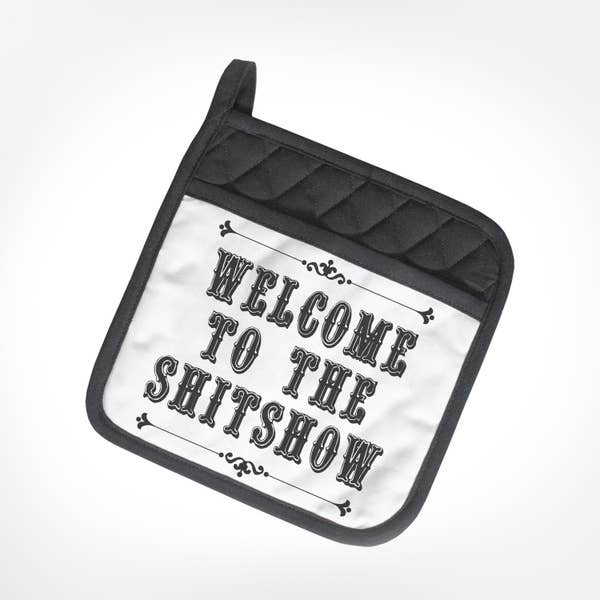 Welcome To The Shitshow Potholder
